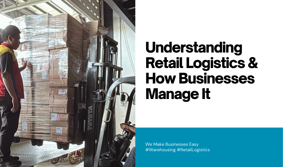 Understanding Retail Logistics and How Businesses Manage It